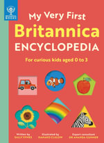 My Very First Britannica Encyclopedia : For curious kids aged 0 to 3 - Sally Symes