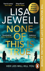 None of This is True : The new addictive psychological thriller from the #1 Sunday Times bestselling author of The Family Upstairs - Lisa Jewell