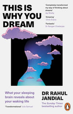 This Is Why You Dream : What your sleeping brain reveals about your waking life - Rahul Jandial