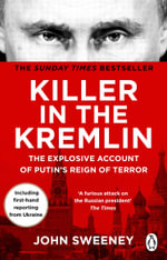 Killer in the Kremlin : The Explosive Account of Putin's Reign of Terror - John Sweeney