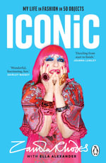 Iconic : My Life in Fashion in 50 Objects - Zandra Rhodes
