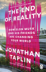 The End of Reality : How four billionaires are selling out our future - Jonathan Taplin