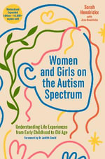 Women and Girls on the Autism Spectrum, Second Edition : Understanding Life Experiences from Early Childhood to Old Age - Jess Hendrickx