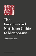 The Personalized Nutrition Guide to Menopause : Reset, Renew and Rebalance the Body and Mind - Christine Bailey