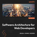 Software Architecture for Web Developers : An introductory guide for developers striving to take the first steps toward software architecture or just looking to grow as professionals - Mihaela Roxana Ghidersa