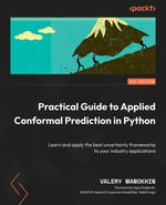 Practical Guide to Applied Conformal Prediction in Python : Learn and apply the best uncertainty frameworks to your industry applications - Valery Manokhin