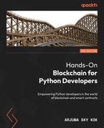 Hands-On Blockchain for Python Developers - Second Edition : Empowering Python developers in the world of blockchain and smart contracts - Arjuna Sky Kok