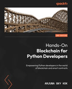 Hands-On Blockchain for Python Developers : Empowering Python developers in the world of blockchain and smart contracts - Arjuna Sky Kok