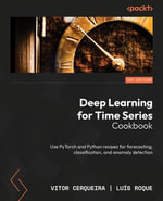 Deep Learning for Time Series Cookbook : Use PyTorch and Python recipes for forecasting, classification, and anomaly detection - Vitor Cerqueira