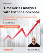 Time Series Analysis with Python Cookbook : Practical recipes for the complete time series workflow, from modern data engineering to advanced forecasting and anomaly detection - Tarek A. Atwan