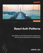 React Anti-Patterns : Build efficient and maintainable React applications with test-driven development and refactoring - Juntao Qiu