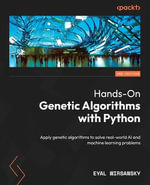 Hands-On Genetic Algorithms with Python - Second Edition : Apply genetic algorithms to solve real-world AI and machine learning problems - Eyal Wirsansky