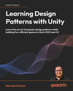 Learning Design Patterns with Unity : Learn the secret of popular design patterns while building fun, efficient games in Unity 2023 and C# - Harrison Ferrone