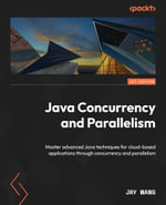 Java Concurrency and Parallelism : Master advanced Java techniques for cloud-based applications through concurrency and parallelism - Jay Wang