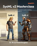 SysML v2 Masterclass : A comprehensive and practical guide to system modeling with SysML v2 - Dr. Bruce Powel Douglass
