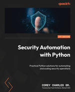 Security Automation with Python : Practical Python solutions for automating and scaling security operations - Corey Charles Sr.
