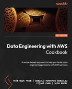 Data Engineering with AWS Cookbook : A recipe-based approach to help you tackle data engineering problems with AWS services - Trâm Ng?c Ph?m