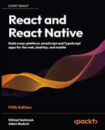React and React Native : Build cross-plaform JavaScript and TypeScript apps for the web, desktop, and mobile - Mikhail Sakhniuk