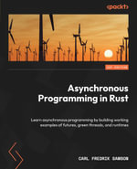 Asynchronous Programming in Rust : Learn asynchronous programming by building working examples of futures, green threads, and runtimes - Carl Fredrik Samson