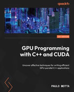 GPU Programming with C++ and CUDA : Uncover effective techniques for writing efficient GPU-parallel C++ applications - Paulo Motta