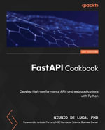 FastAPI Cookbook : Develop high-performance APIs and web applications with Python - Giunio De Luca