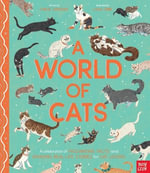 A World of Cats : A Celebration of Fascinating Facts and Amazing Real-Life Stories for Cat Lovers - Carlie Sorosiak