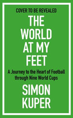 World Cup Fever : A Footballing Journey in Nine Tournaments - Simon Kuper