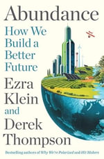 Abundance : THE INSTANT NEW YORK TIMES BESTSELLER and SHORTLISTED FOR THE FT BUSINESS BOOK AWARD: How We Build a Better Future - Derek Thompson