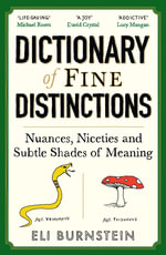 Dictionary of Fine Distinctions : Nuances, Niceties and Subtle Shades of Meaning - Eli Burnstein