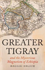 Greater Tigray and the Mysterious Magnetism of Ethiopia - Haggai Erlich
