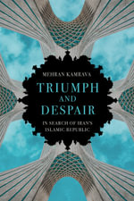 Triumph and Despair : In Search of Iran's Islamic Republic - Mehran Kamrava