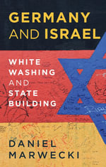 Germany and Israel : Whitewashing and Statebuilding - Daniel Marwecki