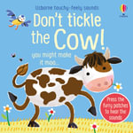 Usborne Touchy-Feely Sounds: Don't Tickle the Cow! : Press the furry patches to hear the sounds - Sam Taplin