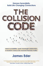 The Collision Code : Harness Serendipity, Build Life-Changing Connections. Unlock Possibilities, Spark Meaningful Relationships, and Transform Chance into Moments That Truly Matter - James Eder