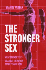 The Stronger Sex : What Science Tells us about the Power of the Female Body - Starre Vartan
