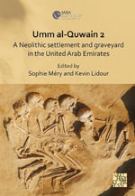Umm al-Quwain 2 : A Neolithic settlement and graveyard in the United Arab Emirates - Kevin Lidour