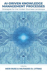 AI-Driven Knowledge Management Processes : Strategies for the Modern Business Landscape - Meir  Russ