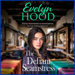 The Defiant Seamstress : A gritty, heartbreaking family saga from Sunday Times bestselling author Evelyn Hood for fans of Dilly Court - Evelyn Hood