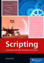 Scripting : Automation with Bash, PowerShell, and Python - Inc Rheinwerk Publishing