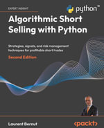Algorithmic Short Selling with Python : Strategies, signals, and risk management techniques for profitable short trades - Laurent Bernut