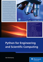 Python For Engineering and Scientific Computing : Practical Applications with NumPy, SciPy, Matplotlib, and More - Inc Rheinwerk Publishing