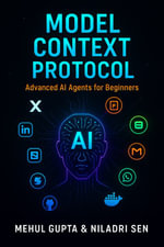 Model Context Protocol : Master the integration of AI Agents and Model Context Protocol with real-world applications - Mehul Gupta