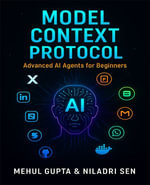 Model Context Protocol : Master the integration of AI Agents and Model Context Protocol with real-world applications - Mehul Gupta