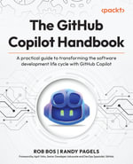 The GitHub Copilot Handbook : A practical guide to transforming the software development life cycle with GitHub Copilot - Rob Bos