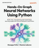 Hands-On Graph Neural Networks Using Python : Build, train, and optimize graph-based deep learning models with PyTorch Geometric and Python - Giuseppe Futia