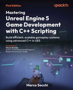Mastering Unreal Engine 5 Game Development with C++ Scripting : Build efficient, scalable gameplay systems using advanced C++ in UE5 - Marco Secchi