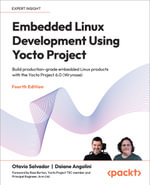 Embedded Linux Development Using Yocto Project : Build production-grade embedded Linux products with the Yocto Project 6.0 (Wrynose) - Daiane Angolini