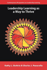 Leadership Learning as a Way to Thrive : Contemporary Perspectives on Leadership Learning - Charles J.  Panarella
