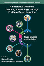 A Reference Guide for Teaching Kinesiology through Problem-Based Learning : Case Studies and Insights - Sarah Shultz