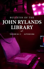 Bulletin of the John Rylands Library 101/2 : Imaging Heritage Science Initiatives at The John Rylands Research Institute and Library - Stefan Han